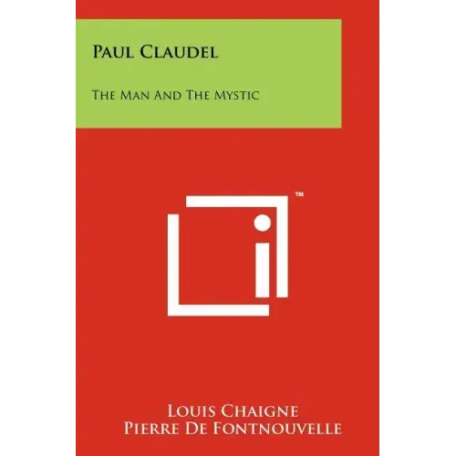 Paul Claudel: The Man And The Mystic