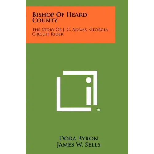 Bishop of Heard County: The Story of J. C. Adams, Georgia Circuit Rider