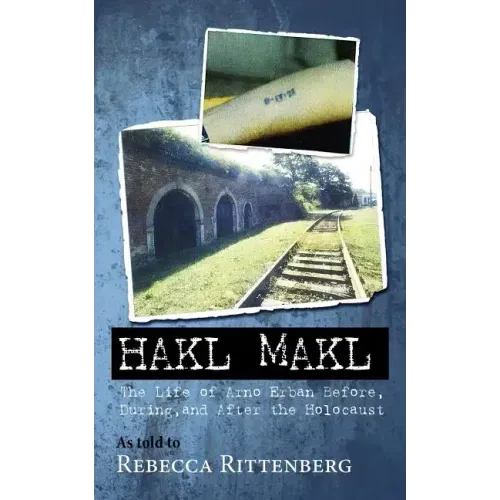 Hakl Makl: The Life of Arno Erban Before, During, and After the Holocaust