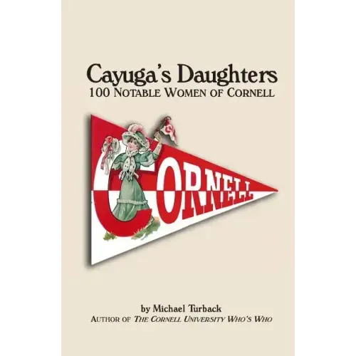 Cayuga's Daughters: 100 Notable Women of Cornell