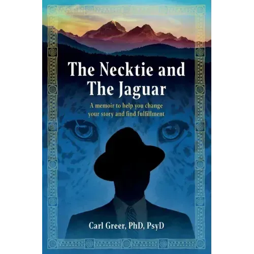 The Necktie and the Jaguar: A memoir to help you change your story and find fulfillment