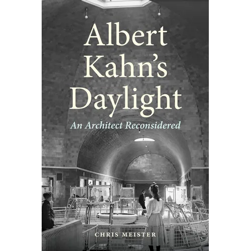 Albert Kahn's Daylight: An Architect Reconsidered