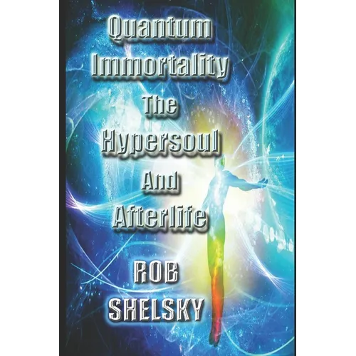 Quantum Immortality The Hypersoul And Afterlife