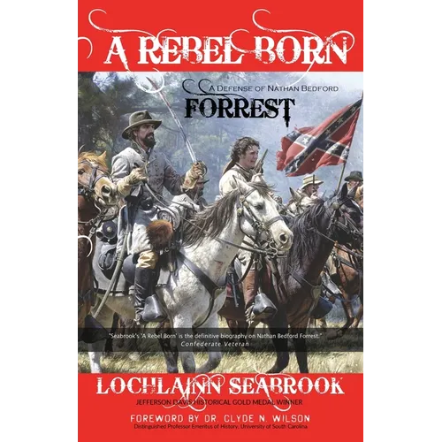 A Rebel Born: A Defense of Nathan Bedford Forrest