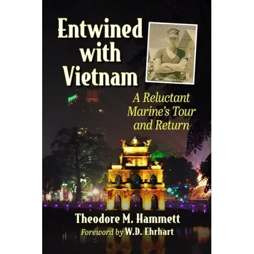 Entwined with Vietnam: A Reluctant Marine's Tour and Return