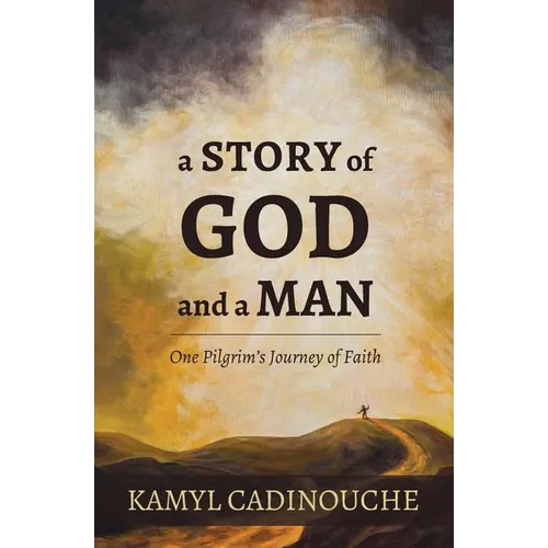 A Story of God and a Man: One Pilgrim's Journey of Faith
