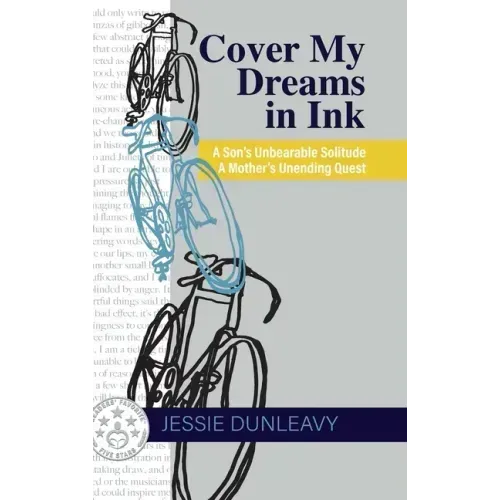 Cover My Dreams in Ink (2nd ed.): A Son's Unbearable Solitude A Mother's Unending Quest