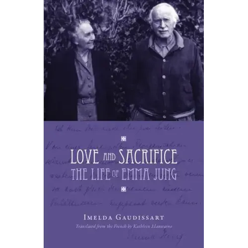 Love and Sacrifice: The Life of Emma Jung