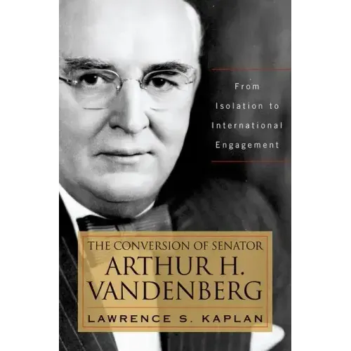 The Conversion of Senator Arthur H. Vandenberg: From Isolation to International Engagement