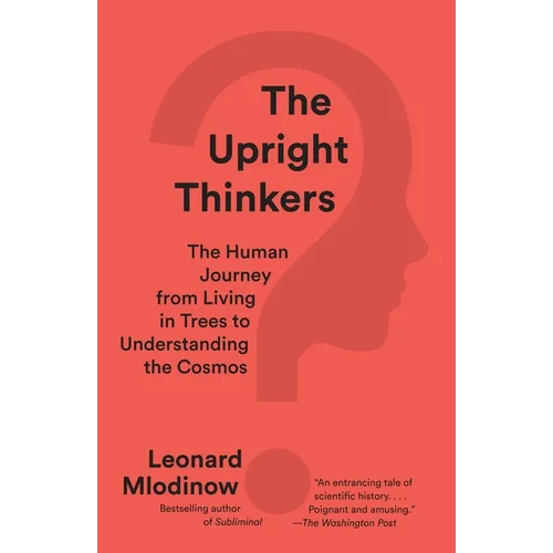 The Upright Thinkers: The Human Journey from Living in Trees to Understanding the Cosmos