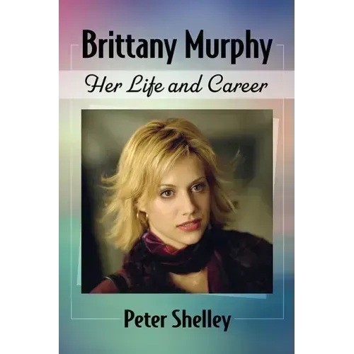 Brittany Murphy: Her Life and Career