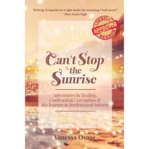 Can't Stop the Sunrise: Adventures in Healing, Confronting Corruption & the Journey to Institutional Reform
