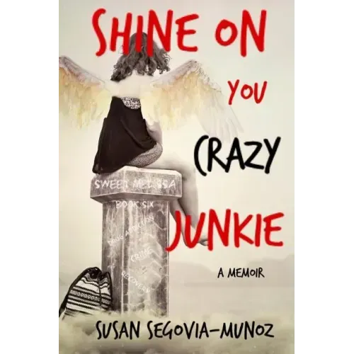 Shine On You Crazy Junkie: a Memoir