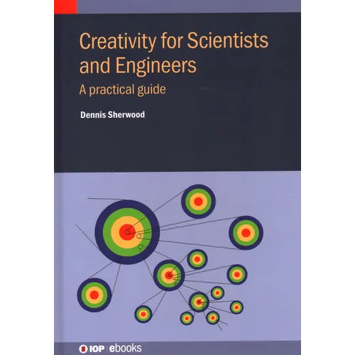 Creativity for Scientists and Engineers: A practical guide