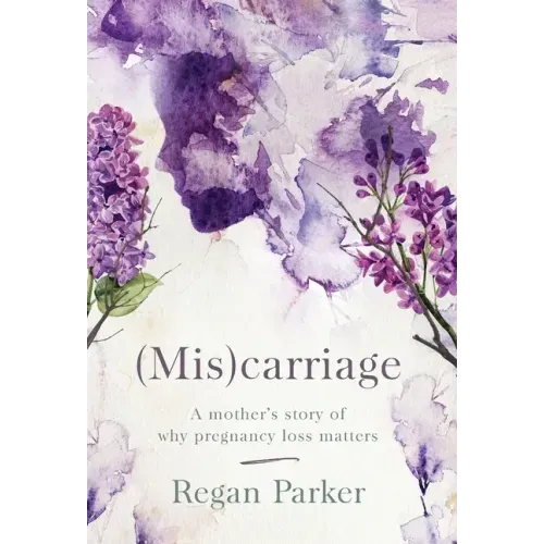 (Mis)carriage: A Mother's Story of Why Pregnancy Loss Matters