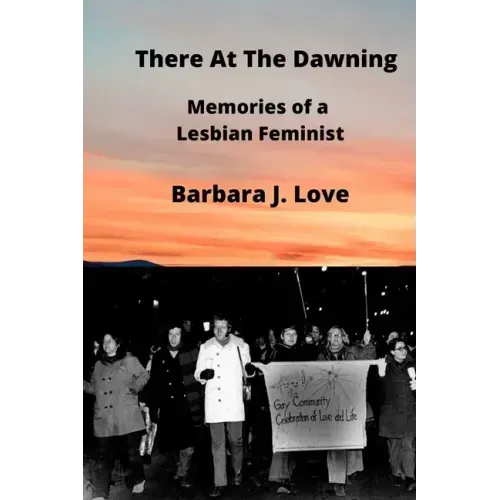 There At The Dawning: Memories of a Lesbian Feminist
