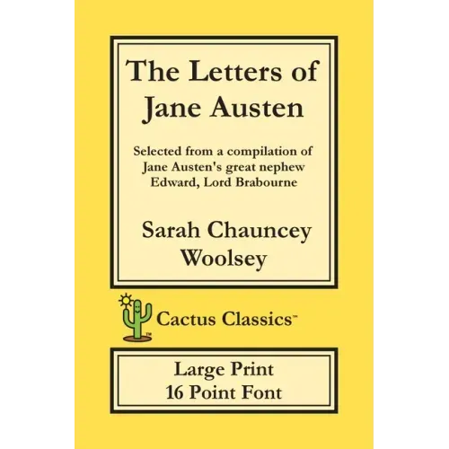 The Letters of Jane Austen (Cactus Classics Large Print): 16 Point Font; Large Text; Large Type; selected from a compilation of Jane Austen's great ne