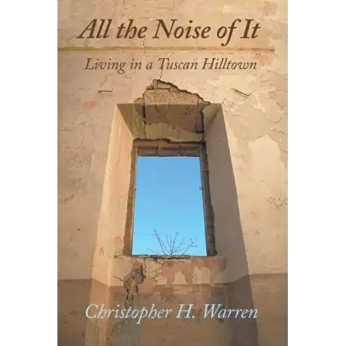 All the Noise of It: Living in a Tuscan Hilltown