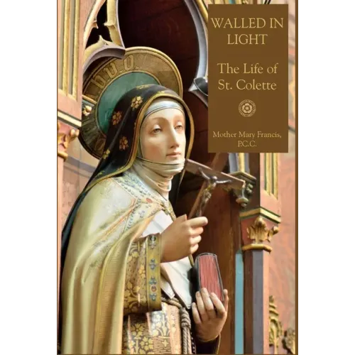 Walled in Light: The Life of St. Colette