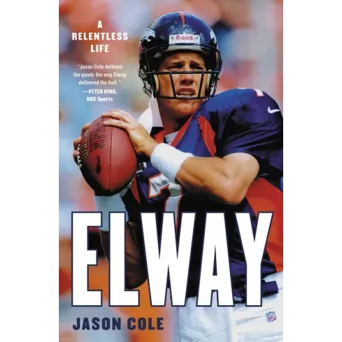 Elway: A Relentless Life
