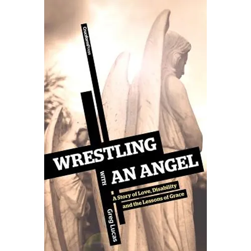 Wrestling with an Angel: A Story of Love, Disability and the Lessons of Grace