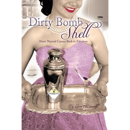 Dirty Bombshell: From Thyroid Cancer Back to Fabulous!