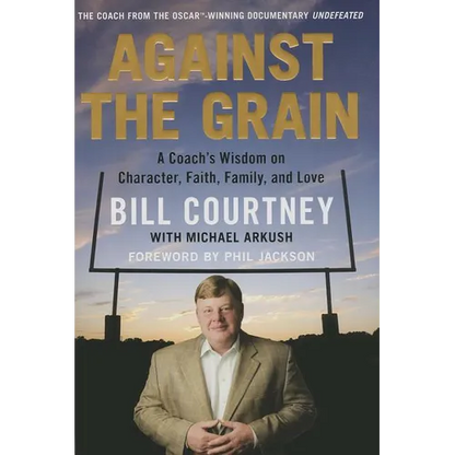 Against the Grain: A Coach's Wisdom on Character, Faith, Family, and Love - Hardcover