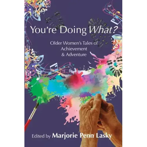 You're Doing What?: Older Women's Tales of Achievement and Adventure