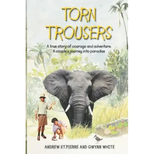 Torn Trousers: A True Story of Courage and Adventure: How A Couple Sacrificed Everything To Escape to Paradise