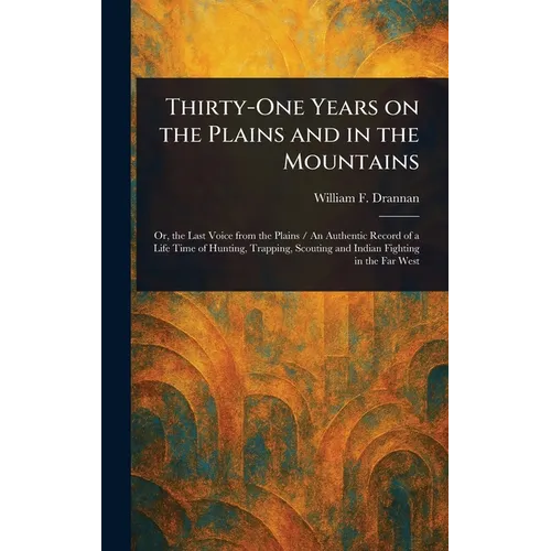 Thirty-One Years on the Plains and in the Mountains