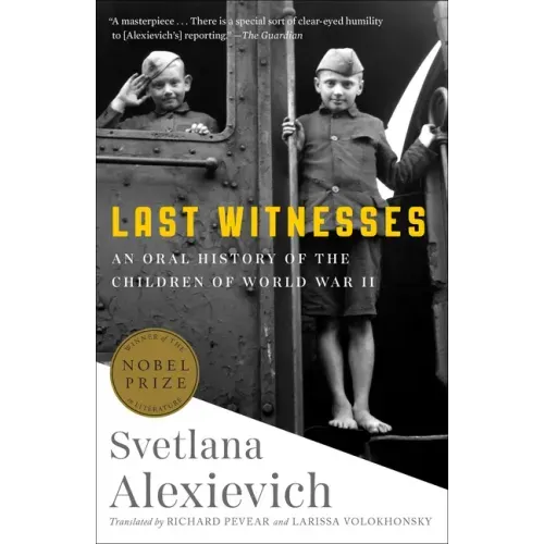 Last Witnesses: An Oral History of the Children of World War II