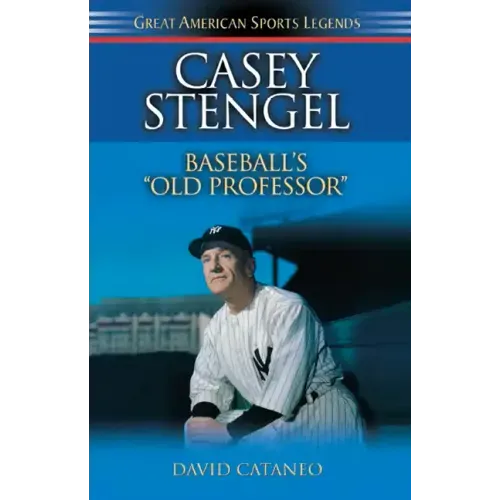 Casey Stengel: Baseball's Old Professor