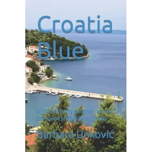 Croatia Blue: A journey to my paternal roots on the island of Korčula in Croatia
