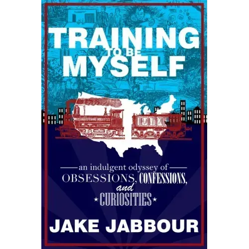 Training to Be Myself: An Indulgent Odyssey of Obsessions, Confessions, and Curiosities