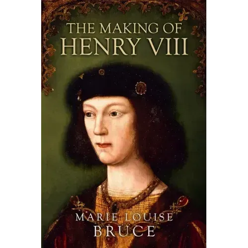 The Making of Henry VIII