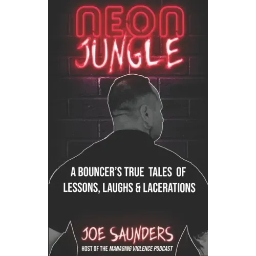 Neon Jungle: A Bouncer's True Tales of Lessons, Laughs & Lacerations