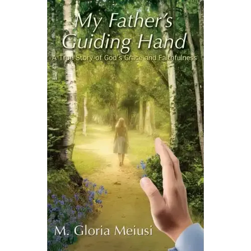 My Father's Guiding Hand: A True Story of God's Grace and Faithfulness