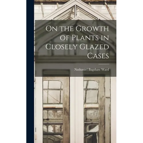 On the Growth of Plants in Closely Glazed Cases