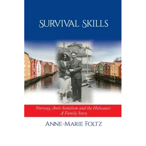Survival Skills: Norway, Anti-Semitism and the Holocaust: A Family Story