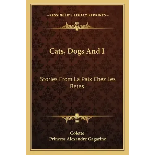 Cats, Dogs And I: Stories From La Paix Chez Les Betes