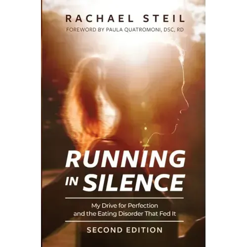 Running in Silence: My Drive for Perfection and the Eating Disorder That Fed It