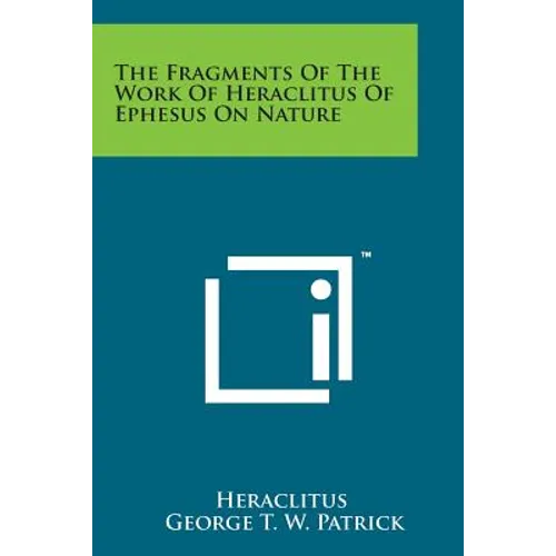 The Fragments of the Work of Heraclitus of Ephesus on Nature