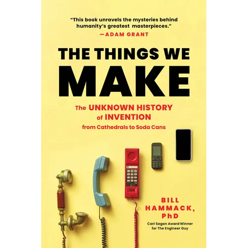 The Things We Make: The Unknown History of Invention from Cathedrals to Soda Cans