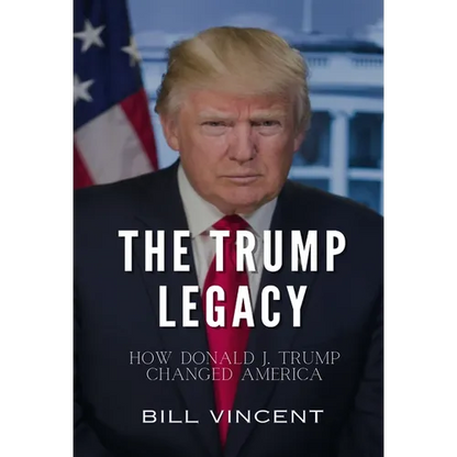 The Trump Legacy: How Donald J. Trump Changed America - Hardcover