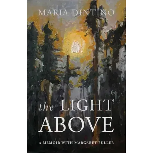 The Light Above: A Memoir with Margaret Fuller