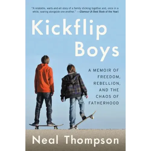 Kickflip Boys: A Memoir of Freedom, Rebellion, and the Chaos of Fatherhood