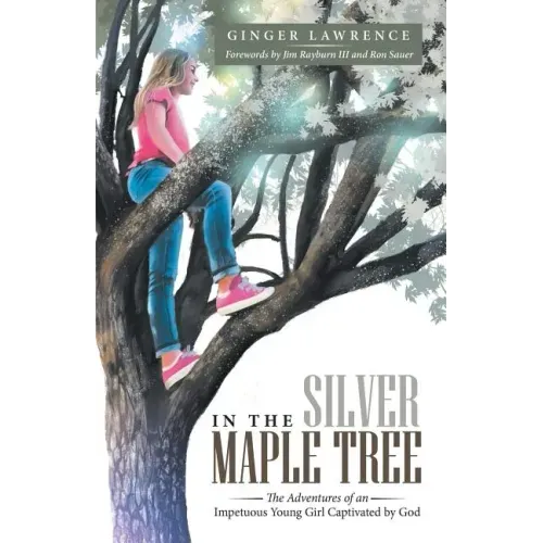 In the Silver Maple Tree: The Adventures of an Impetuous Young Girl Captivated by God
