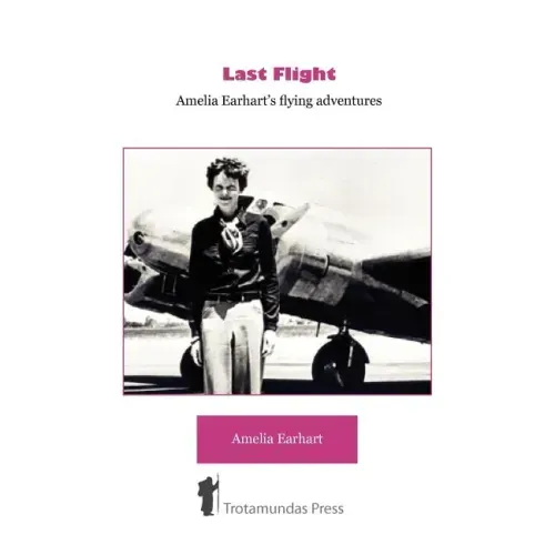 Last Flight - Amelia Earhart's Flying adventures