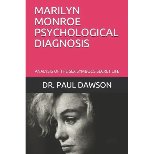 Marilyn Monroe Psychological Diagnosis: Analysis of the Sex Symbol's Secret Life