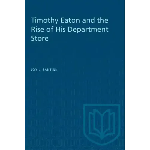 Timothy Eaton and the Rise of His Department Store